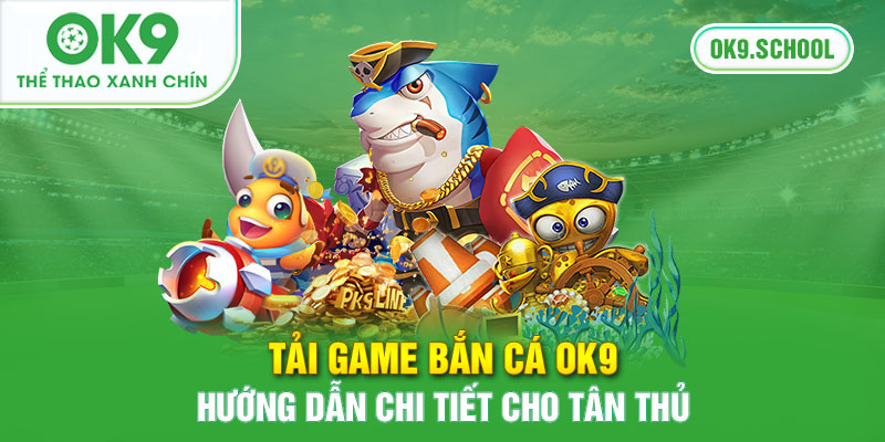 Tải game bắn cá OK9