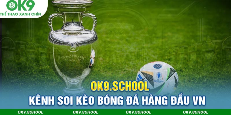 OK9 là kênh soi kèo bóng đá hàng đầu việt nam